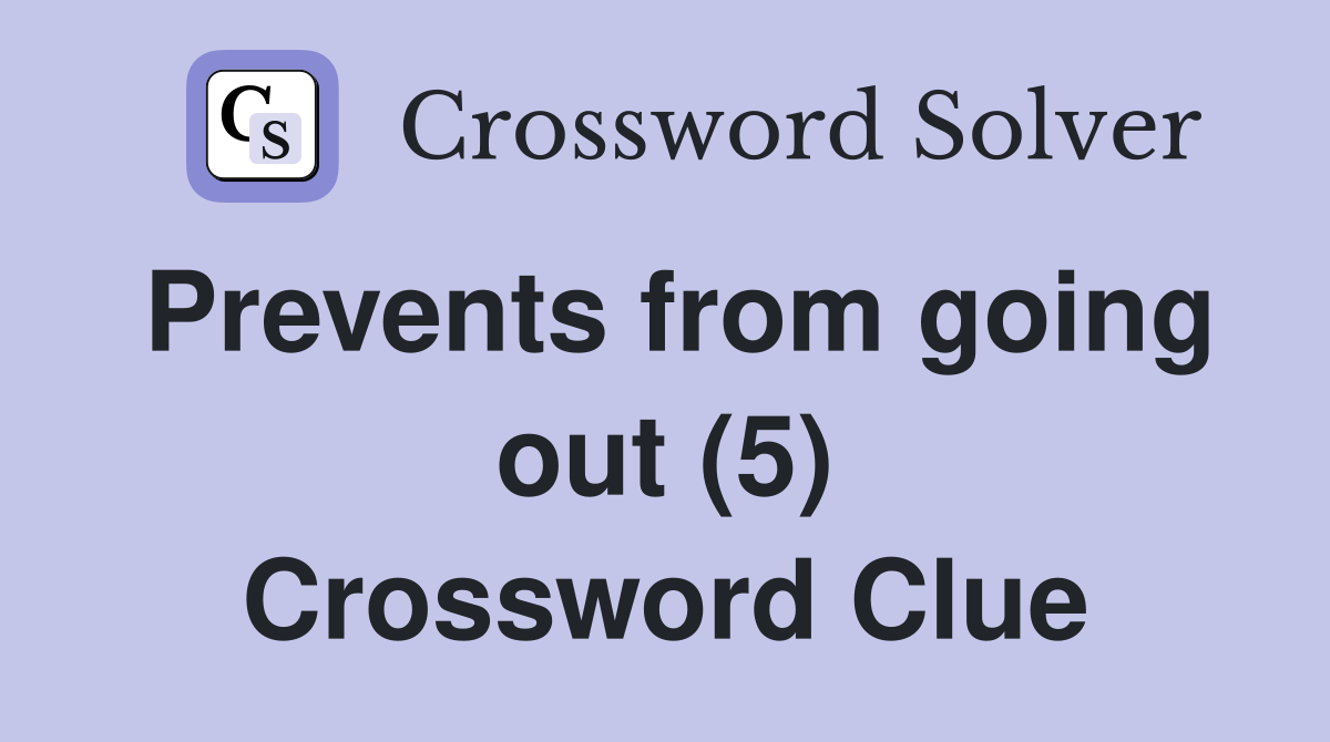 Prevents from going out (5) Crossword Clue