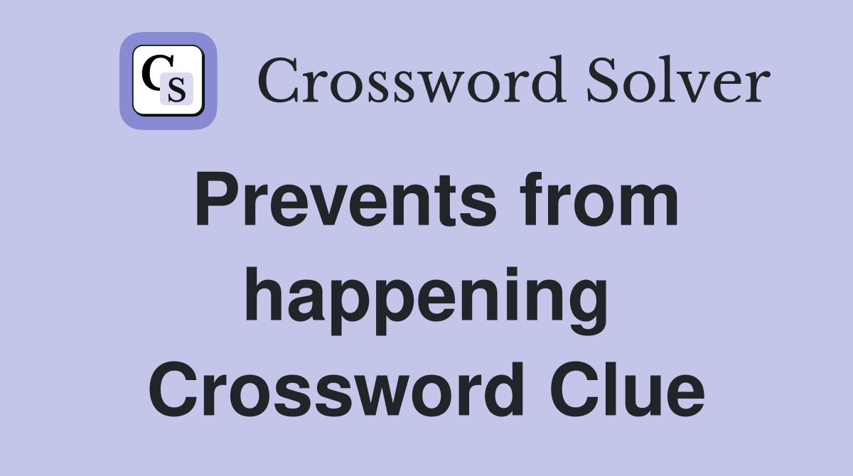 Prevents from happening Crossword Clue