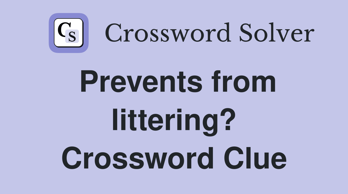 Prevents from littering? Crossword Clue