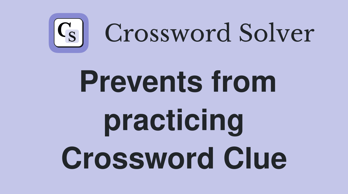 Prevents from practicing Crossword Clue