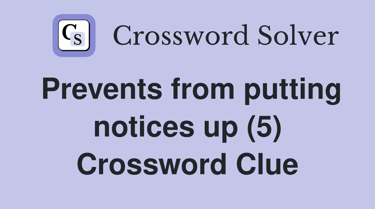 Prevents from putting notices up (5) Crossword Clue