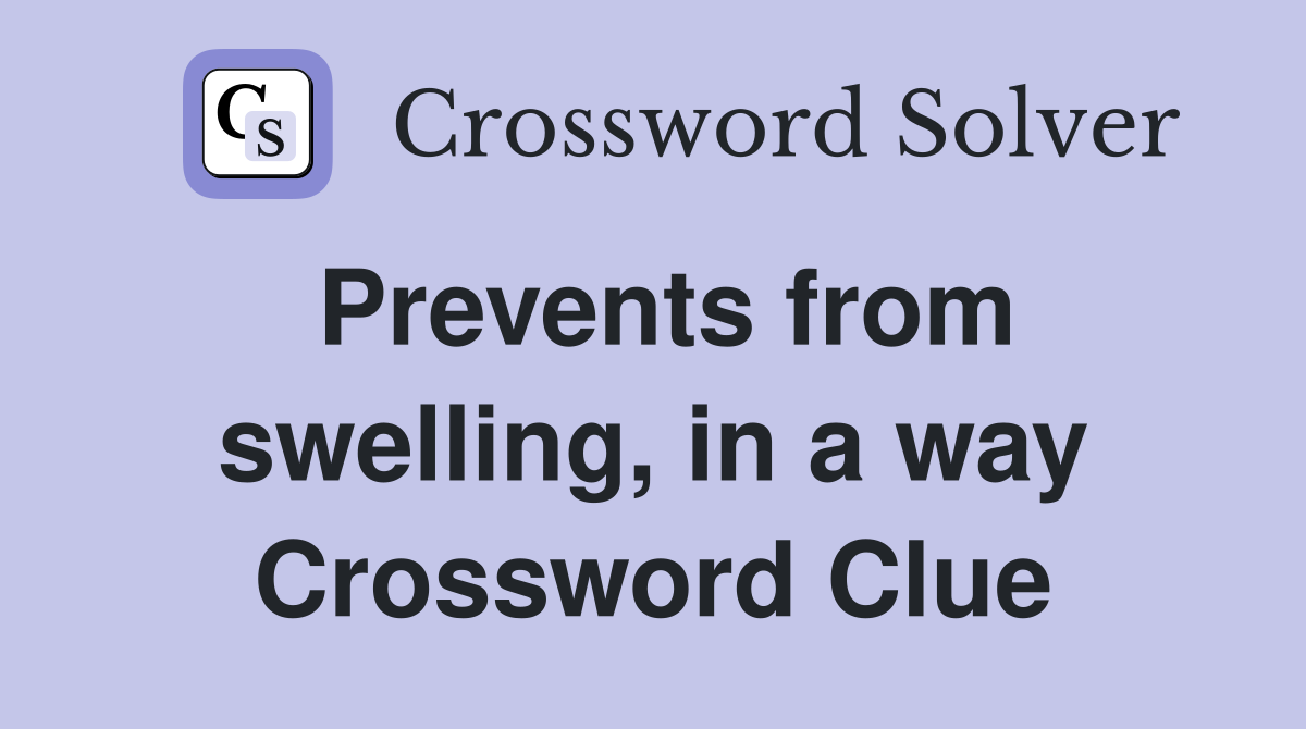Prevents from swelling, in a way Crossword Clue