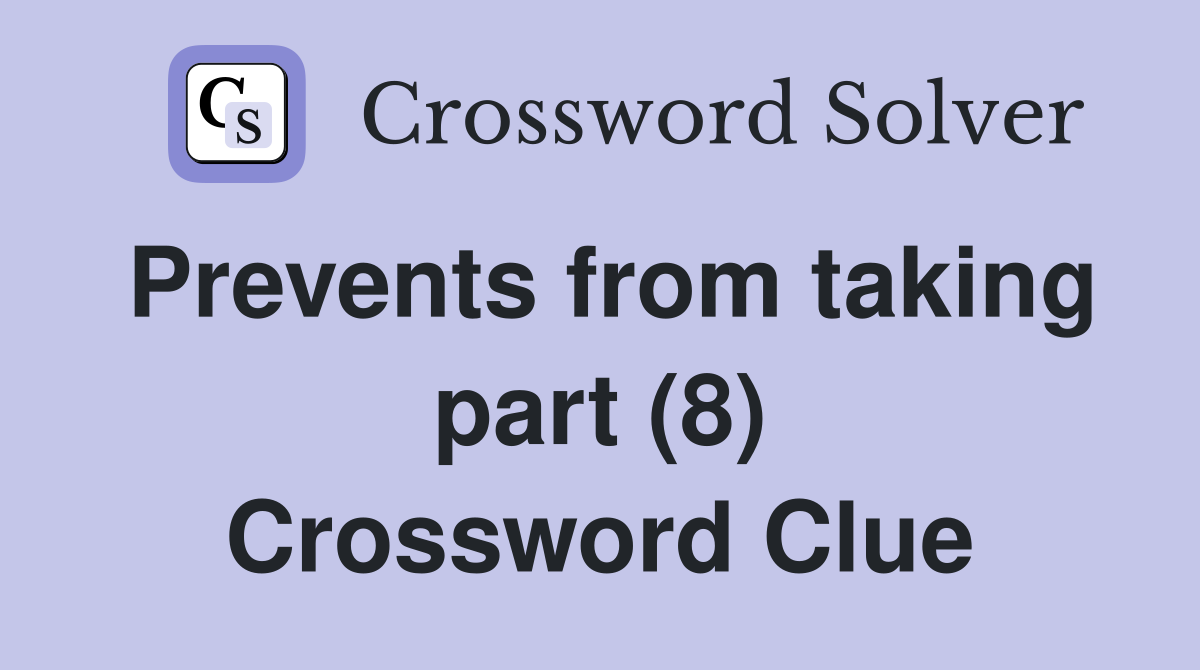 Prevents from taking part (8) Crossword Clue