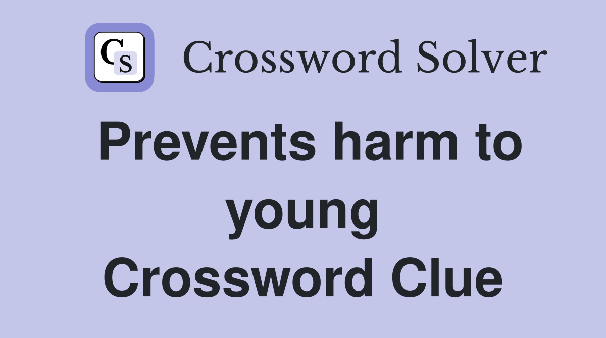 Prevents harm to young Crossword Clue