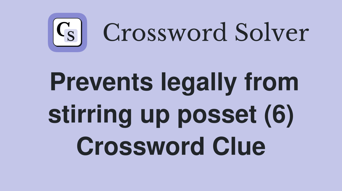 Prevents legally from stirring up posset (6) Crossword Clue