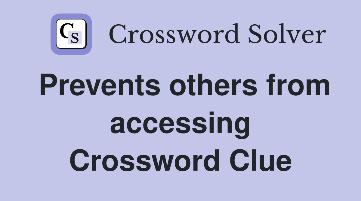 Prevents others from accessing Crossword Clue