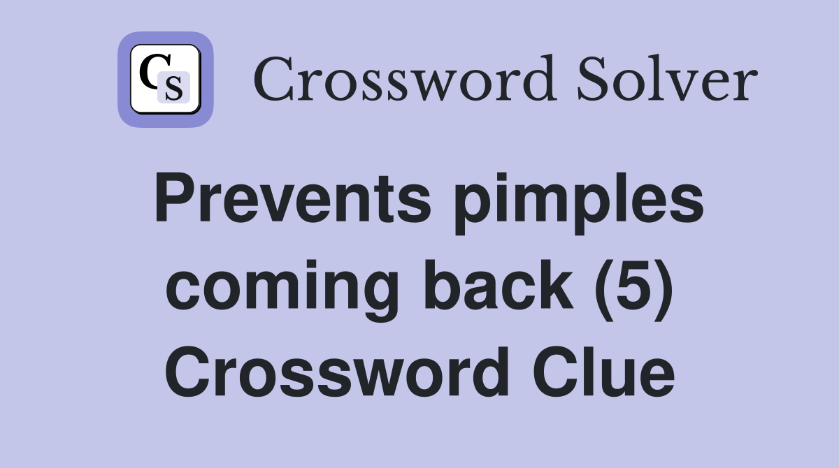 Prevents pimples coming back (5) Crossword Clue