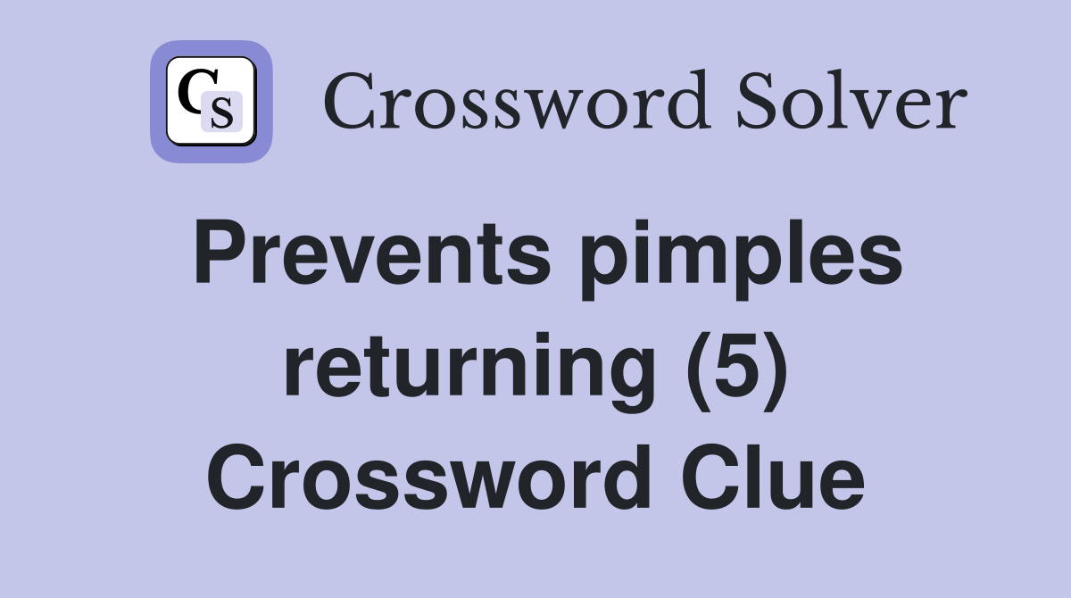 Prevents pimples returning (5) Crossword Clue
