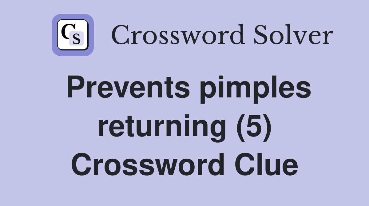 Prevents pimples returning (5) Crossword Clue Answers Crossword Solver