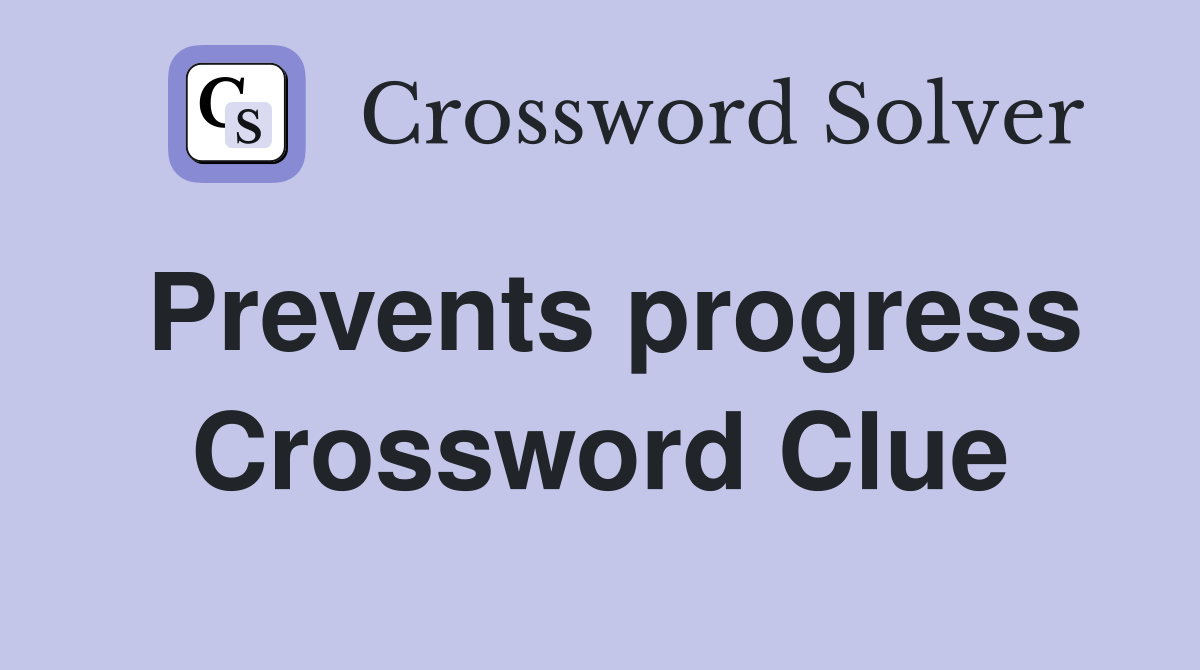 Prevents progress Crossword Clue