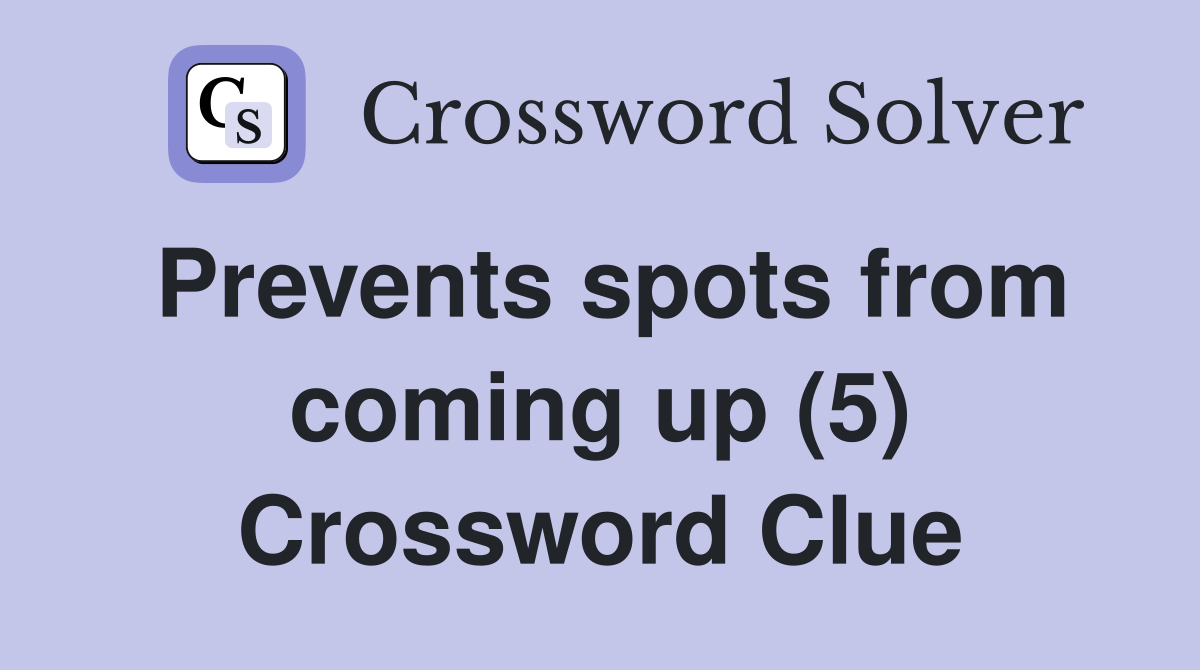 Prevents spots from coming up (5) Crossword Clue