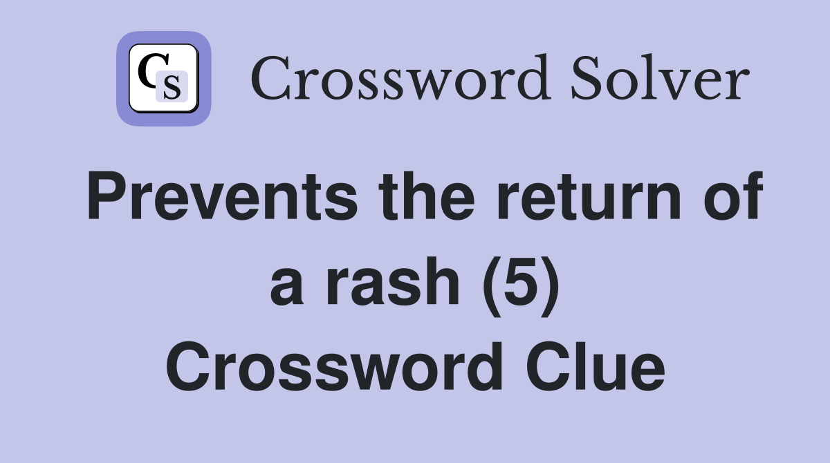 Prevents the return of a rash (5) Crossword Clue