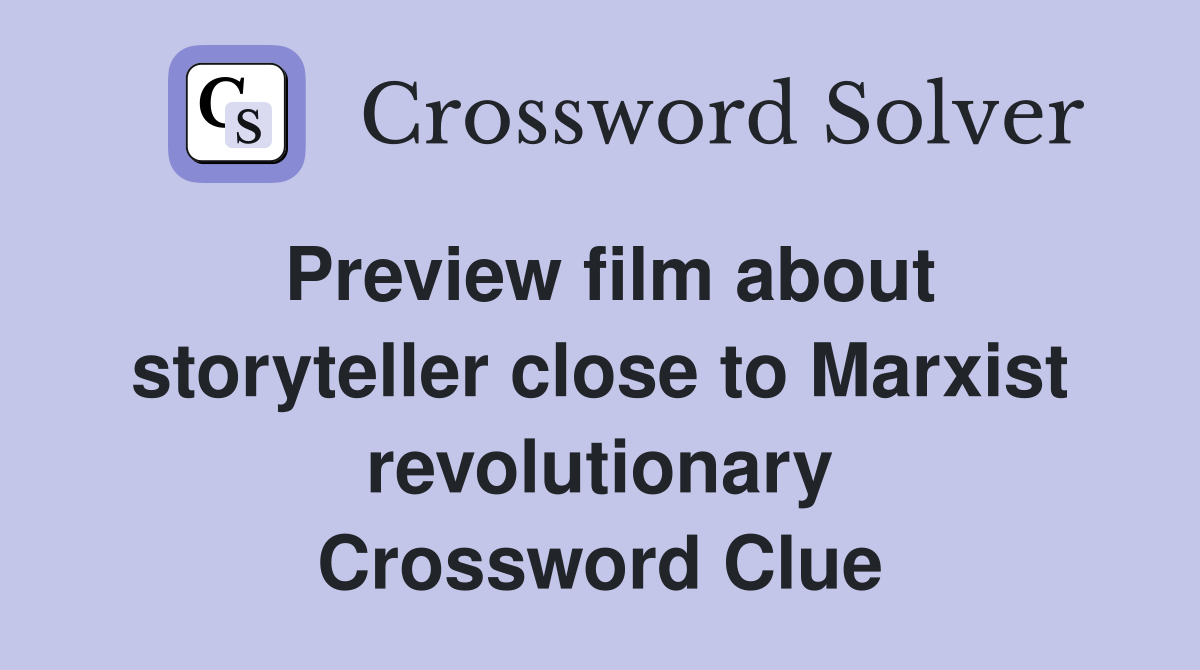 Preview film about storyteller close to Marxist revolutionary Crossword Clue