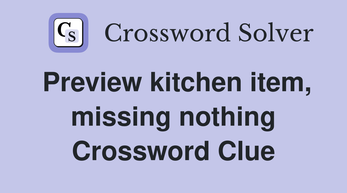 Preview kitchen item, missing nothing Crossword Clue