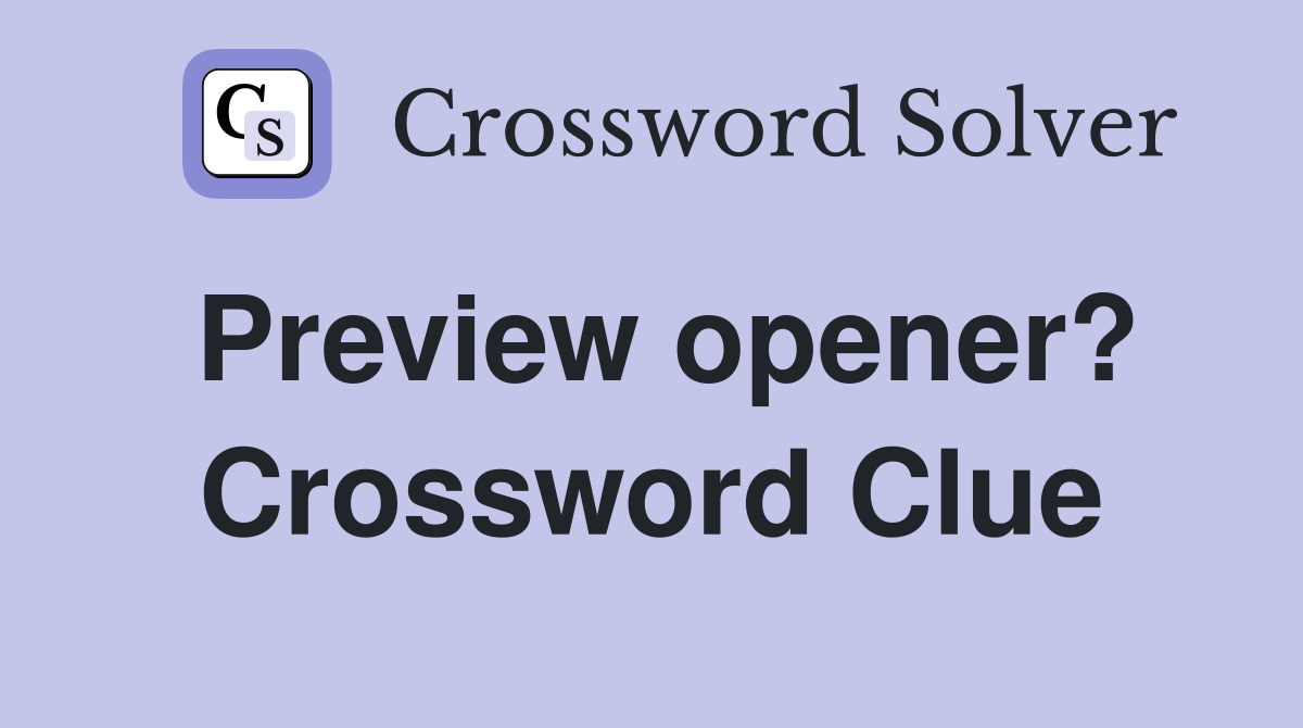 Preview opener? Crossword Clue
