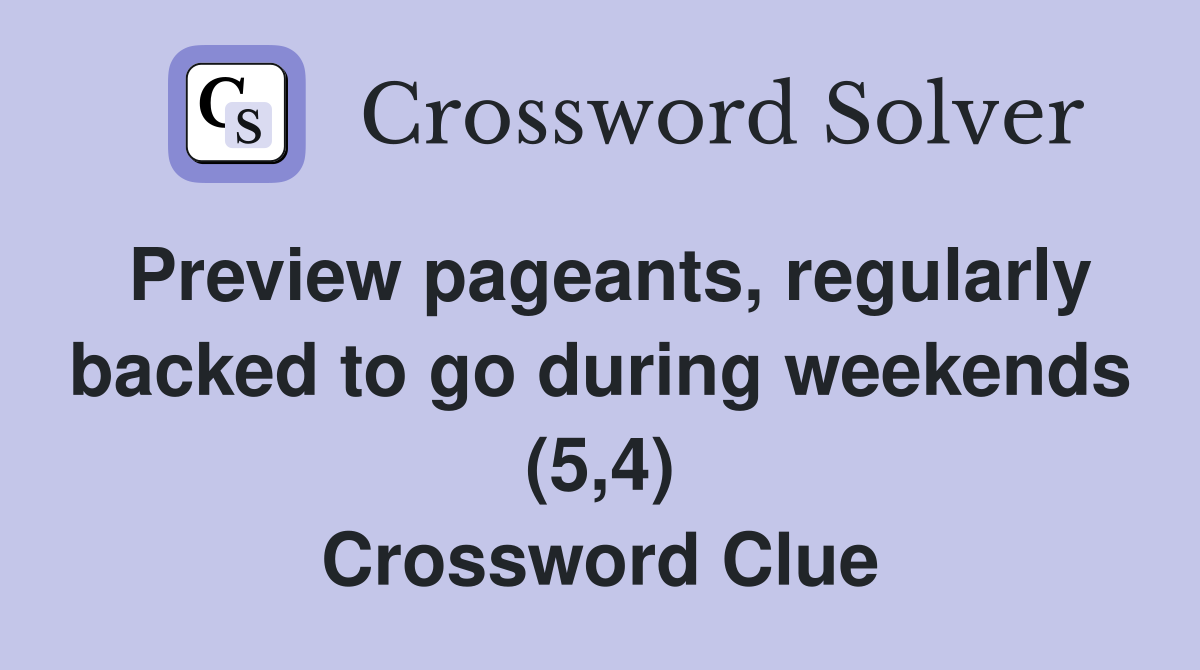 Preview pageants, regularly backed to go during weekends (5,4) Crossword Clue