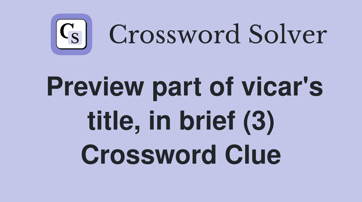 Preview part of vicar's title, in brief (3) Crossword Clue
