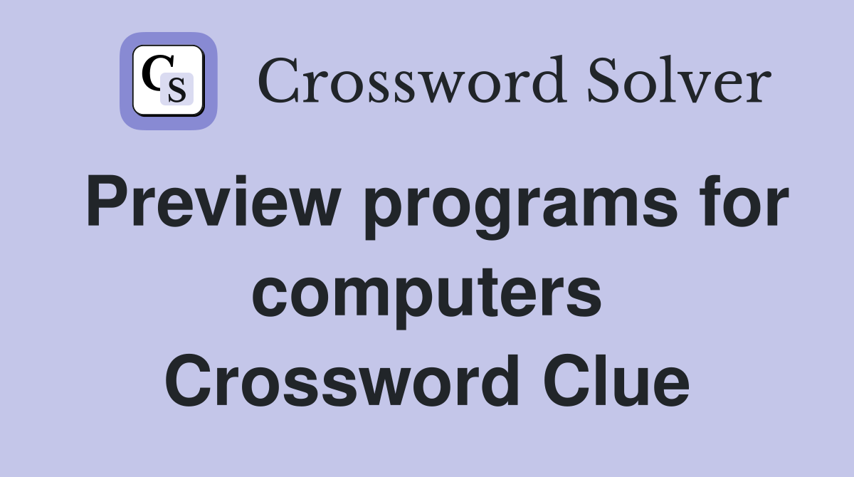 Preview programs for computers Crossword Clue