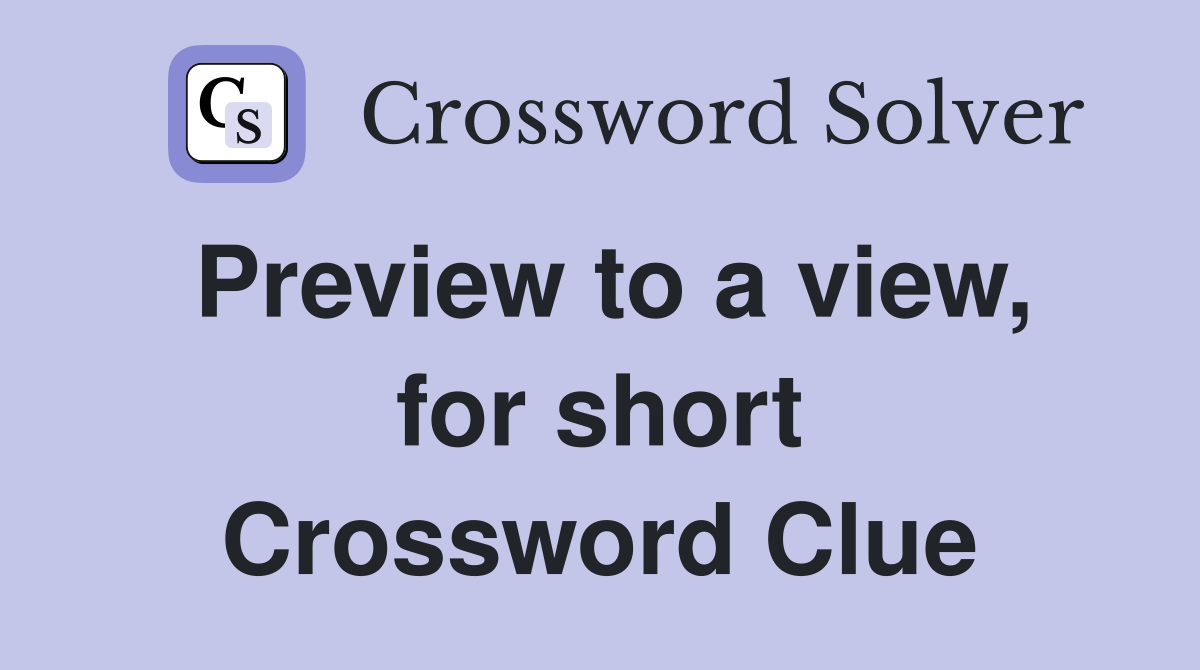 Preview to a view, for short Crossword Clue