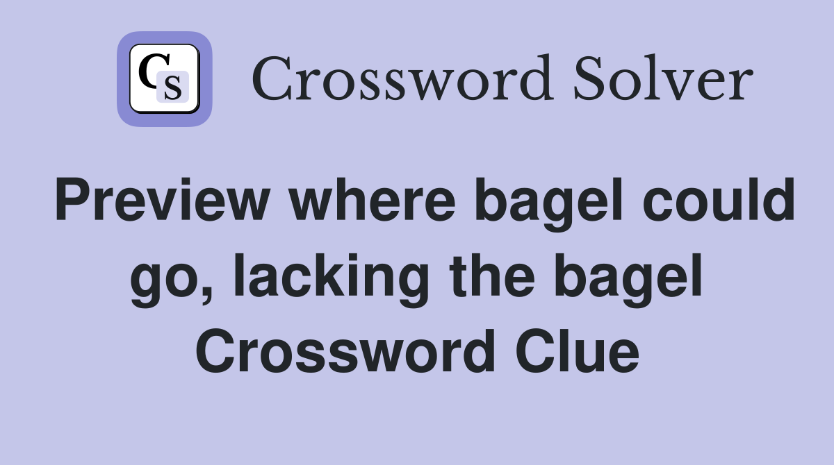 Preview where bagel could go, lacking the bagel Crossword Clue