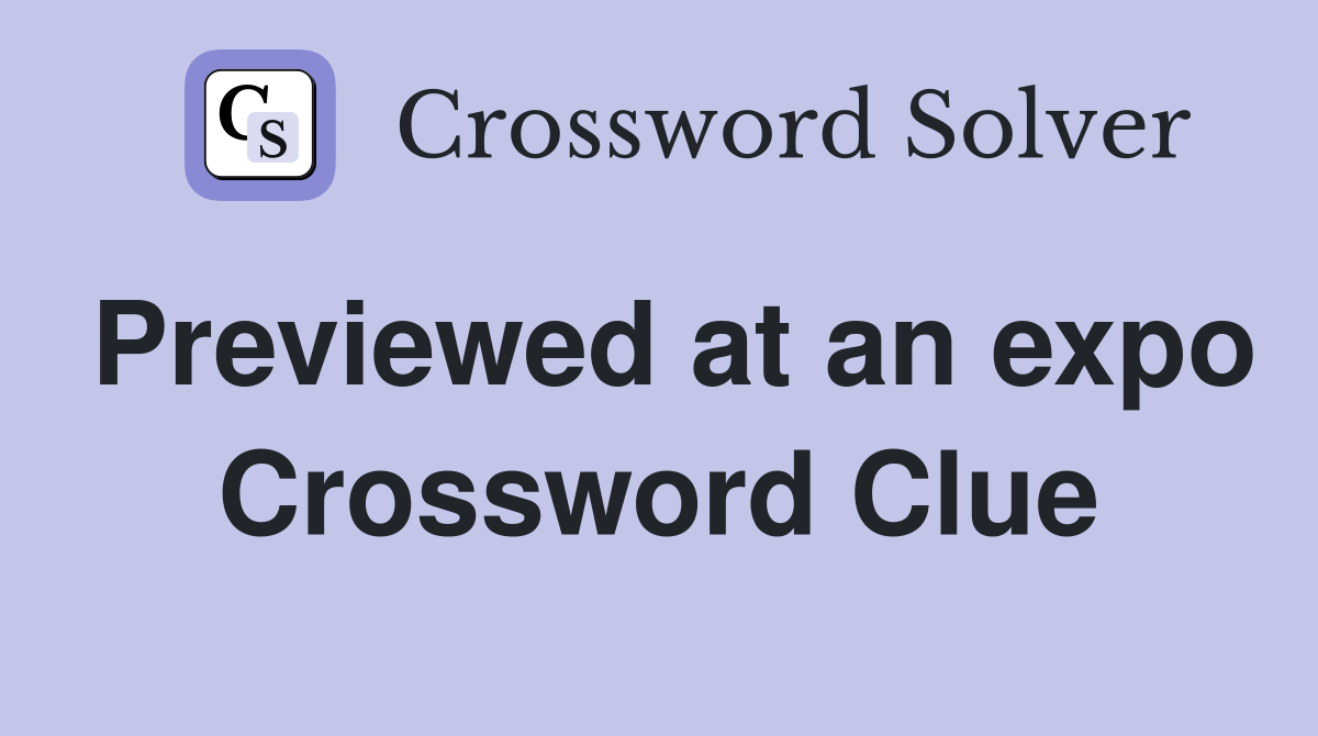 Previewed at an expo Crossword Clue