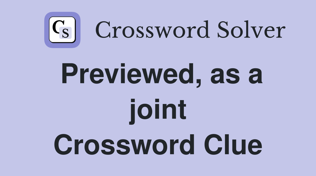 Previewed, as a joint Crossword Clue