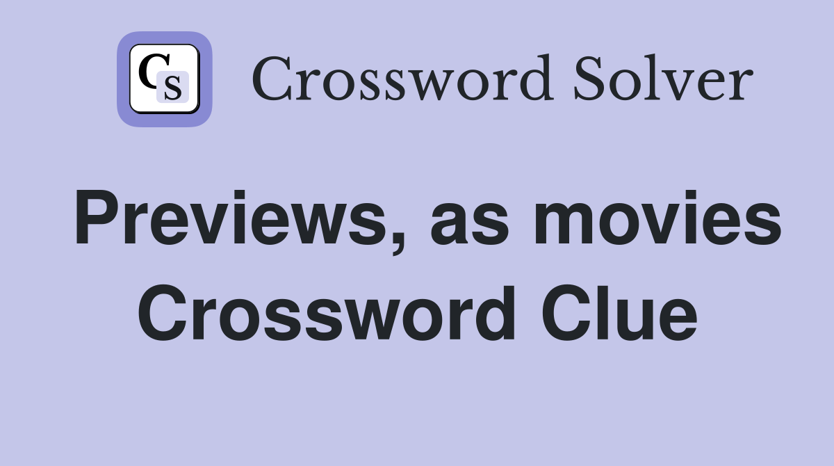 Previews, as movies Crossword Clue