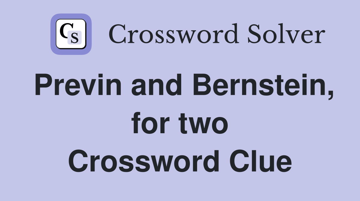 Previn and Bernstein, for two Crossword Clue