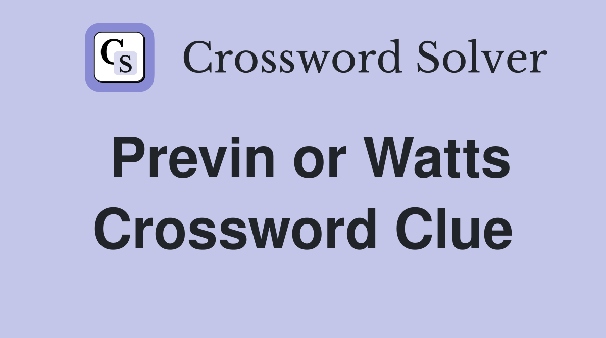 Previn or Watts Crossword Clue