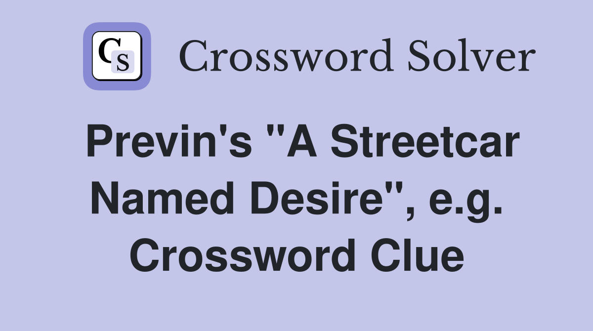Previn's "A Streetcar Named Desire", e.g. Crossword Clue