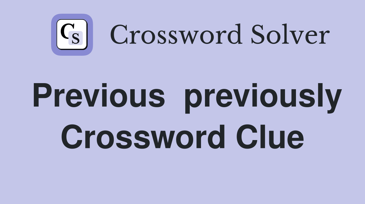 Previous  previously Crossword Clue