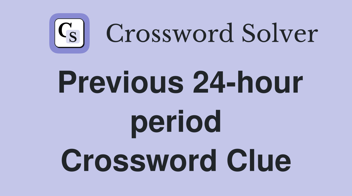 Previous 24-hour period Crossword Clue