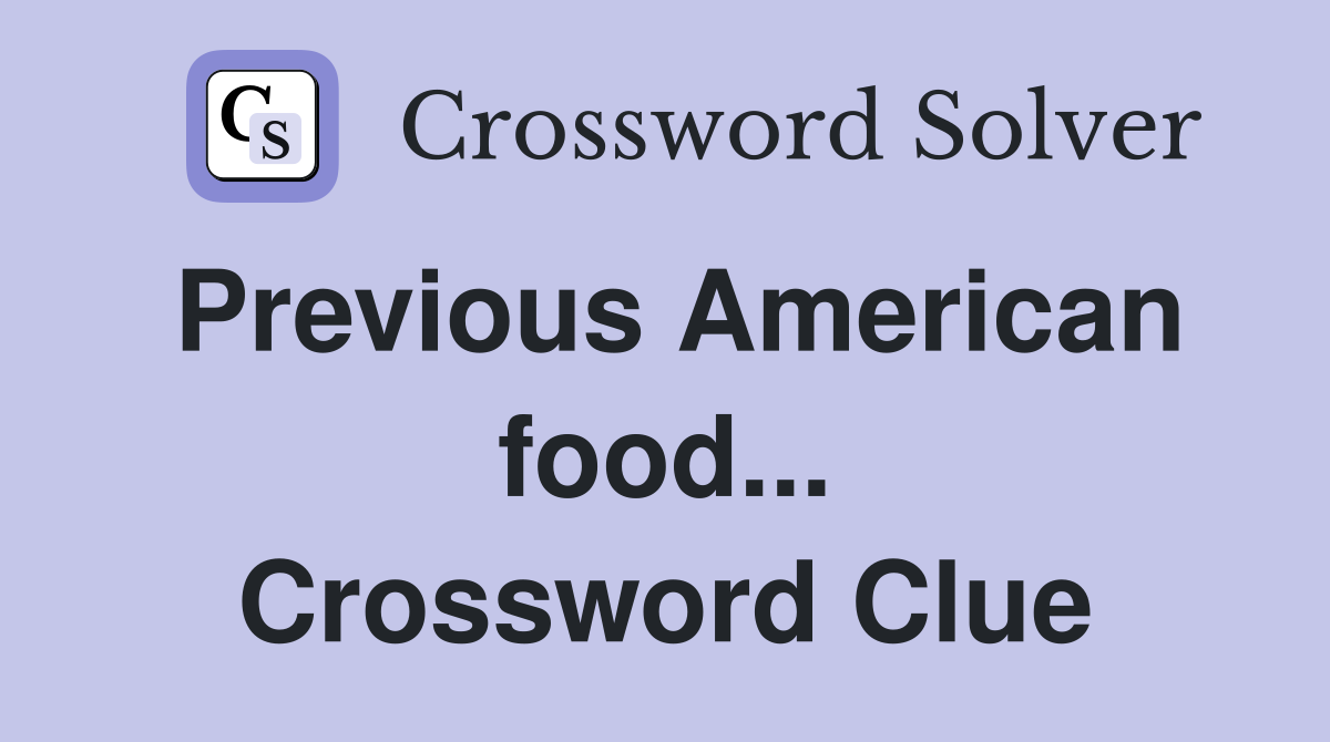 Previous American food... Crossword Clue
