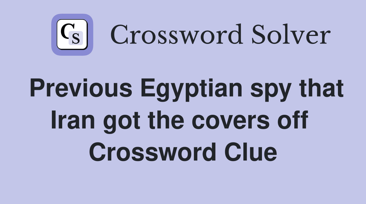 Previous Egyptian spy that Iran got the covers off  Crossword Clue