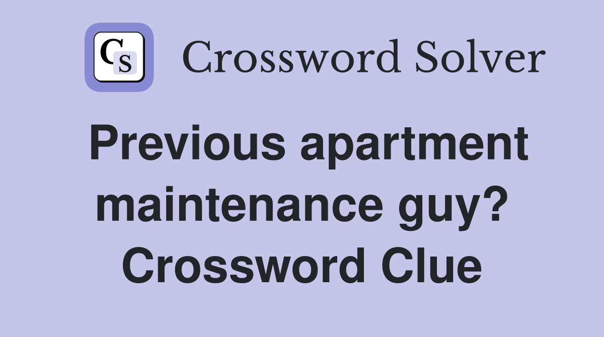 Previous apartment maintenance guy? Crossword Clue