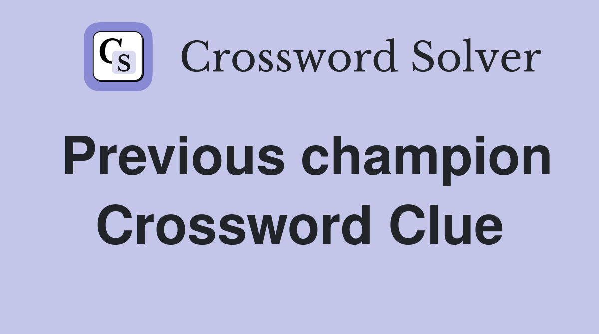 Previous champion Crossword Clue