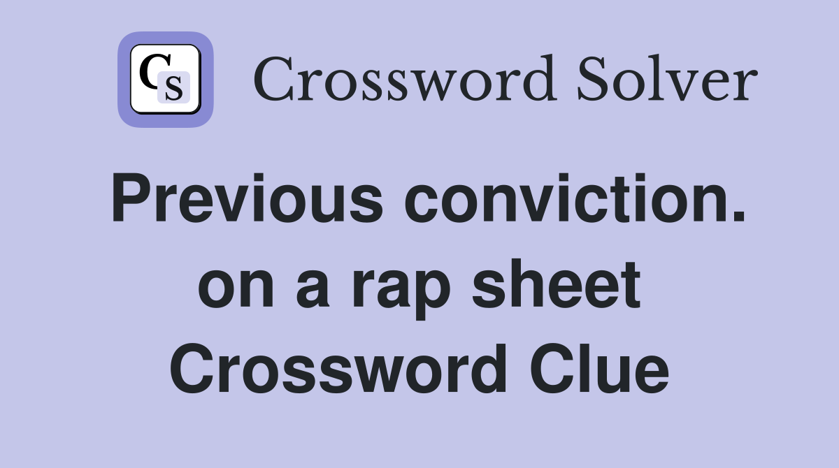 Previous conviction. on a rap sheet Crossword Clue