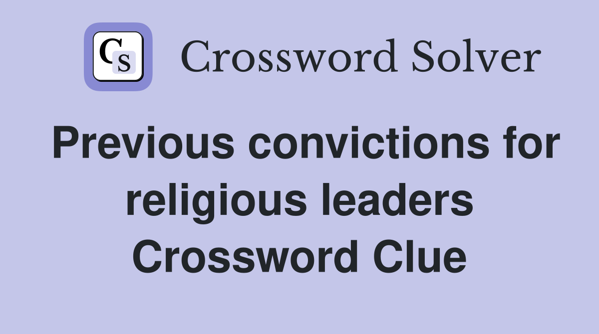 Previous convictions for religious leaders Crossword Clue