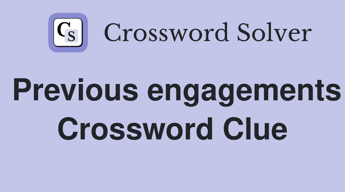 Previous engagements Crossword Clue