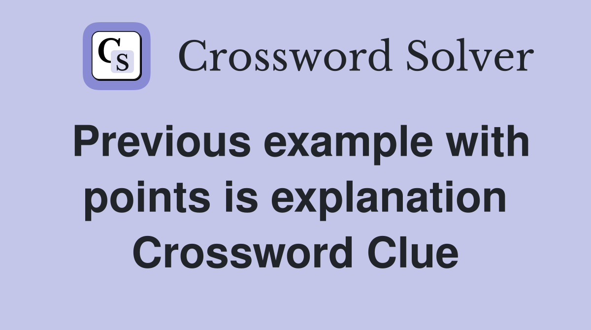 Previous example with points is explanation Crossword Clue