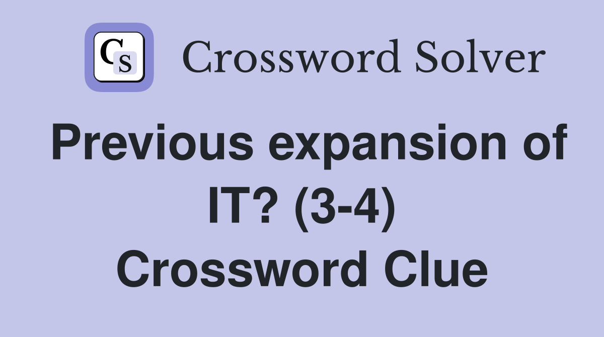 Previous expansion of IT? (3-4) Crossword Clue
