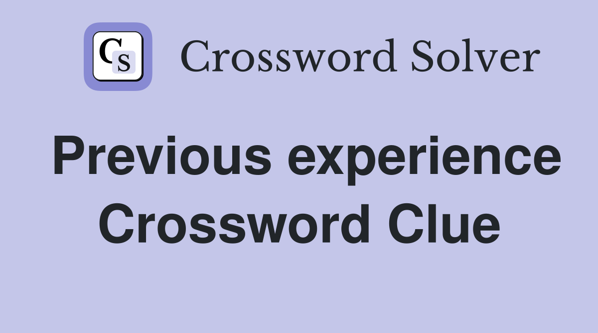 Previous experience Crossword Clue