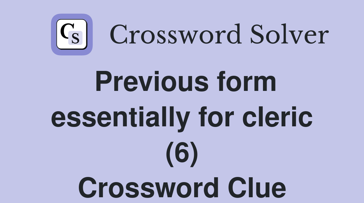 Previous form essentially for cleric (6) Crossword Clue