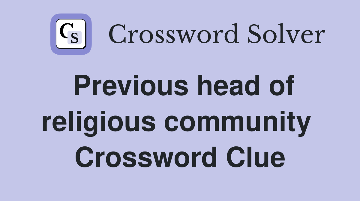 Previous head of religious community  Crossword Clue