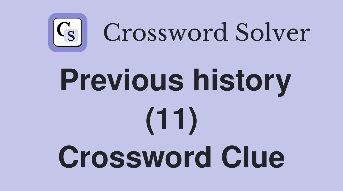 Previous history (11) Crossword Clue