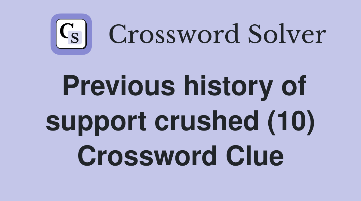 Previous history of support crushed (10) Crossword Clue