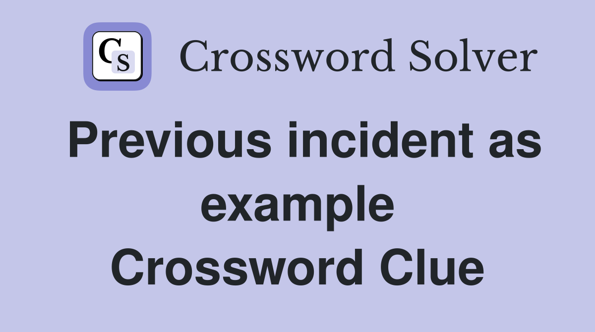 Previous incident as example Crossword Clue