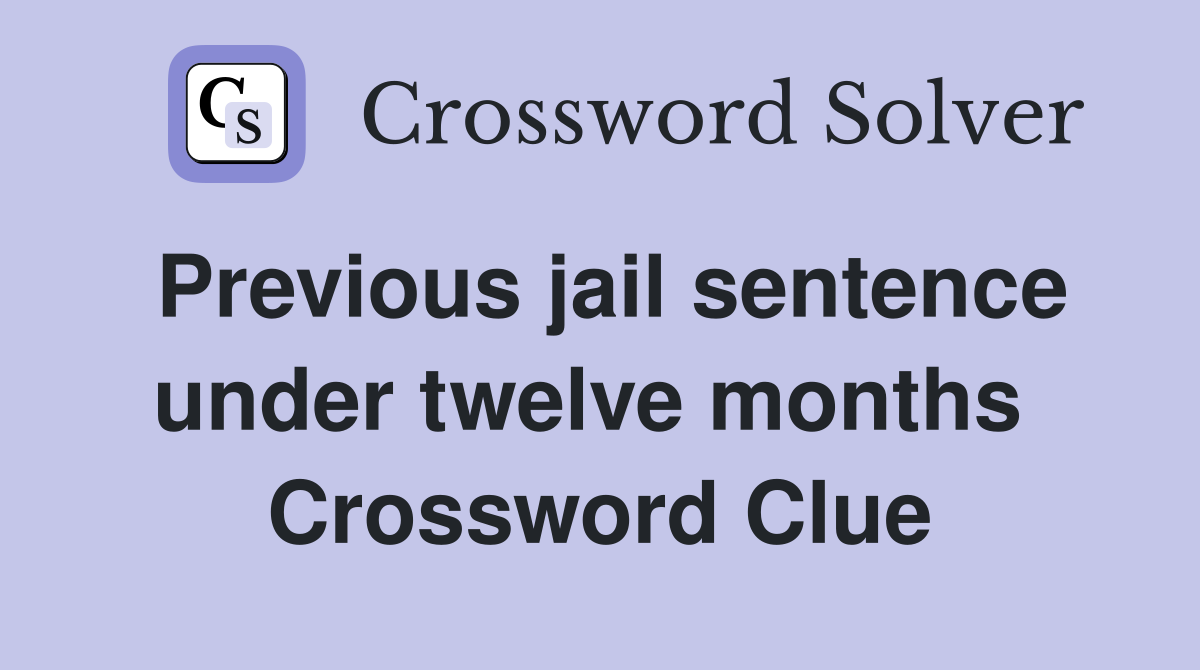 Previous jail sentence under twelve months  Crossword Clue