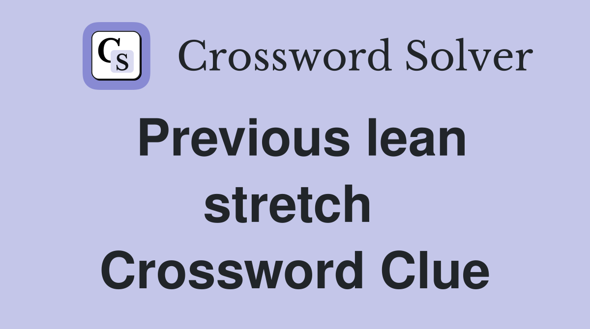 Previous lean stretch  Crossword Clue