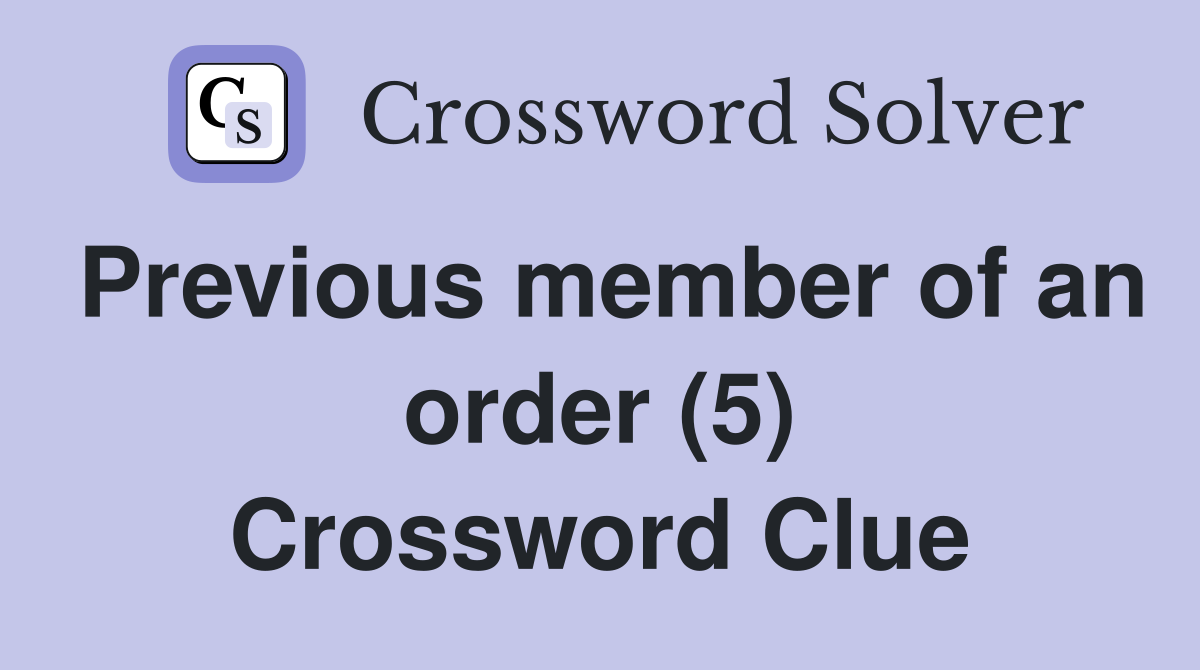 Previous member of an order (5) Crossword Clue